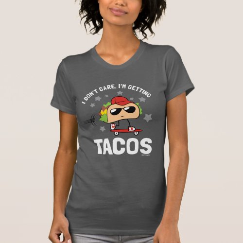 I Dont Care Im Getting Tacos T_Shirt