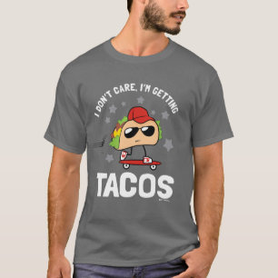 I Don't Care, I'm Getting Tacos T-Shirt