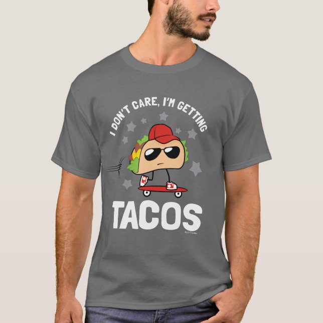 I Don't Care, I'm Getting Tacos T-Shirt (Front)