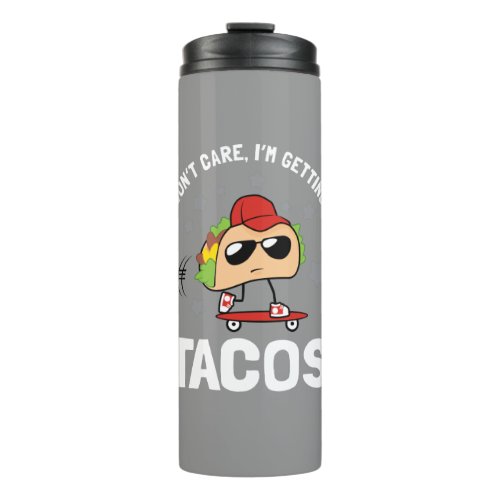 I Dont Care Im Getting Tacos Thermal Tumbler