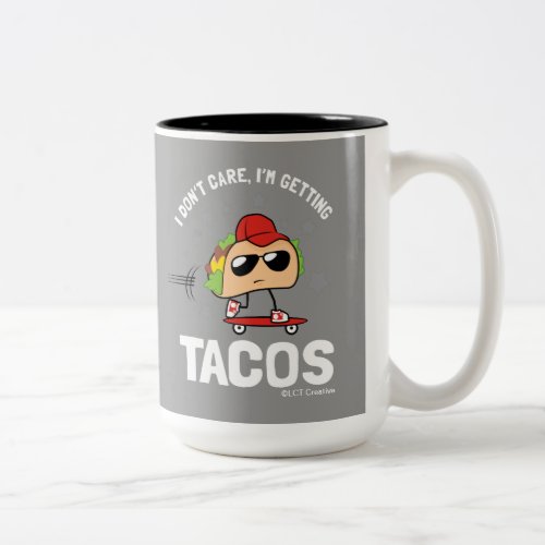 I Dont Care Im Getting Tacos Two_Tone Coffee Mug