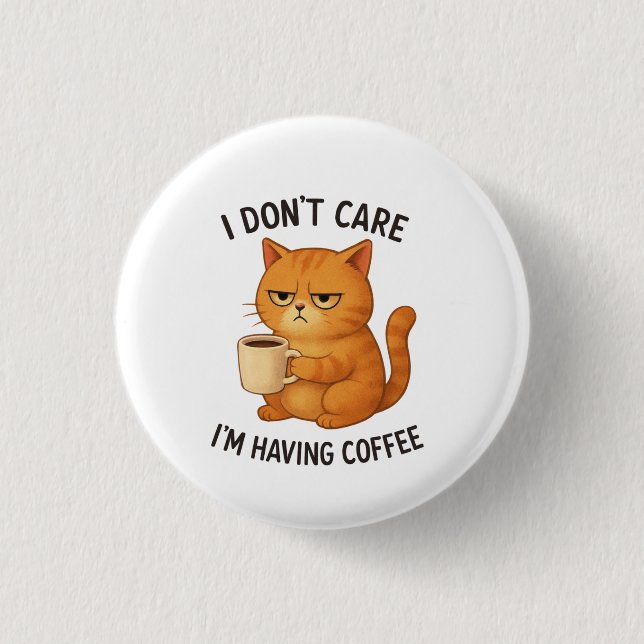 I Don't Care, I'm Having Coffee Button (Front)