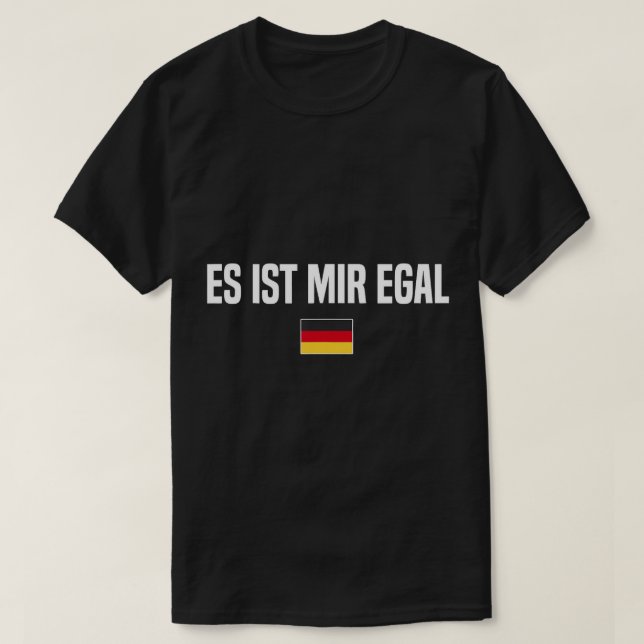 I Don't Care in German Language Germany Funny Germ T-Shirt (Design Front)