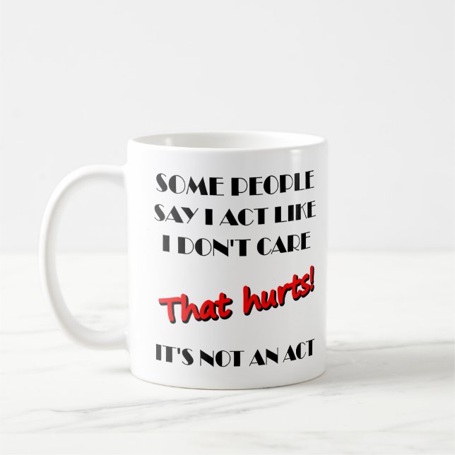 I Don't Care It's Not An Act Funny Mug (Left)