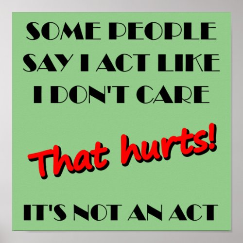 I Dont Care Its Not An Act Funny Poster