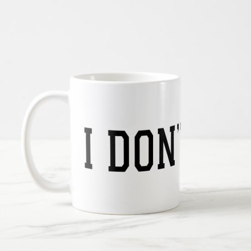 I Dont Care Mug  Funny Sarcastic Coffee Cup 