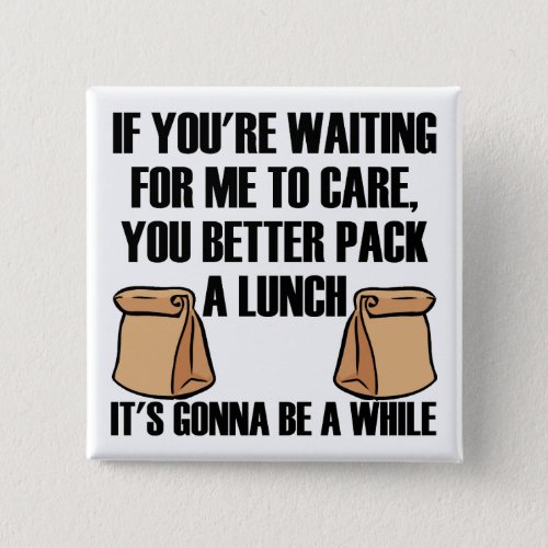 I Dont Care pack A Lunch Funny Button Badge Pin