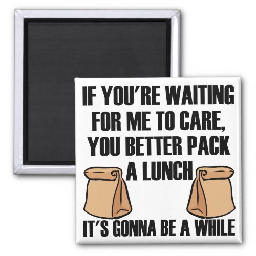 I Dont Care Pack A Lunch Funny Fridge Magnet