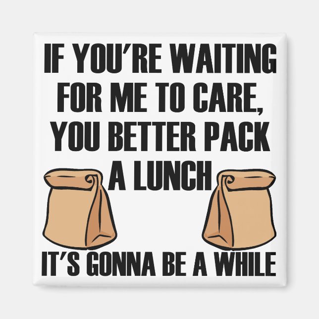 I Don't Care Pack A Lunch Funny Fridge Magnet (Front)