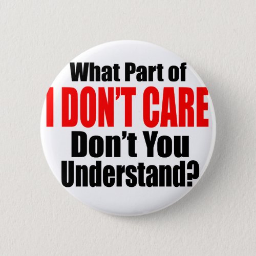 I Dont Care Pinback Button