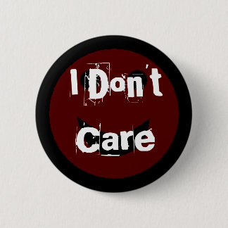 I Don't Care Pinback Button