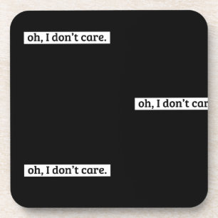 I Don't Care Sarcastic Message No Caring Beverage Coaster