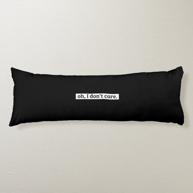 I Don't Care Sarcastic Message No Caring Body Pillow (Front)