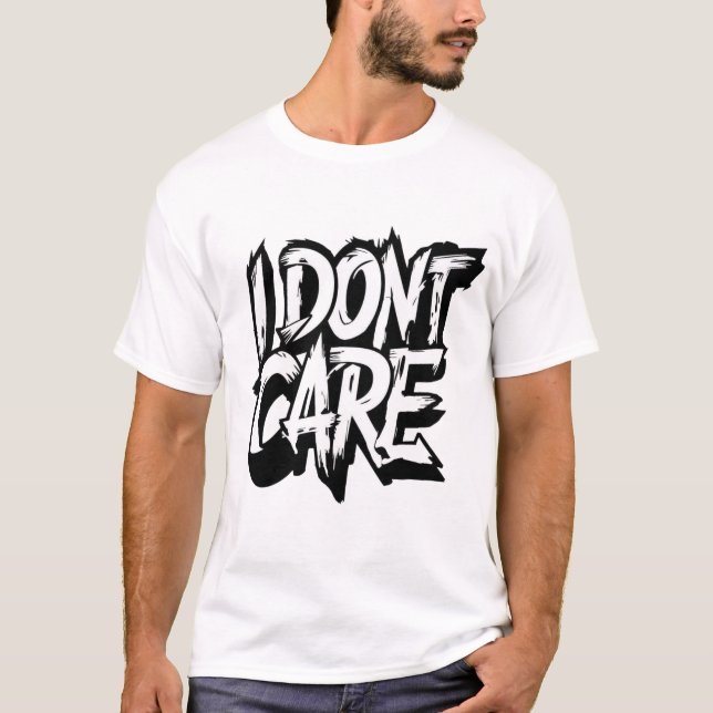 I Don't Care Text Art T-Shirt (Front)