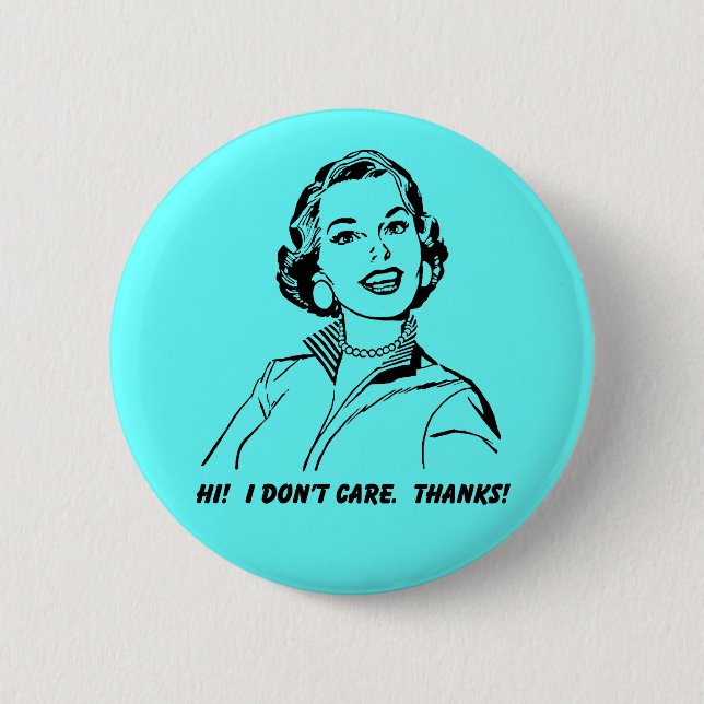 I Don't Care!  Thanks! Funny Button Badge (Front)