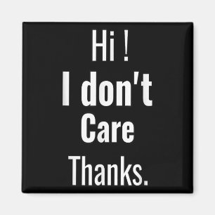 I Dont Care Thanks Funny Sarcastic Saying Humor Qu Magnet