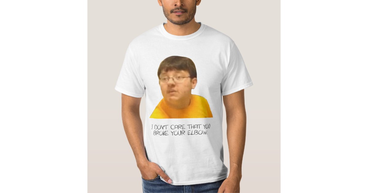 I Don T Care That You Broke Your Elbow T Shirt Zazzle Com I Don T Care That You Broke Your Elbow T Shirt Zazzle Com