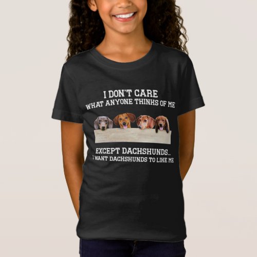 I Dont Care What Anyone Think Of Except Dachshund T_Shirt