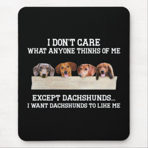 I Don't Care What Anyone Think Of Me Except Dachsh Mouse Pad
