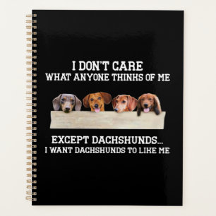 I Don't Care What Anyone Think Of Me Except Dachsh Planner