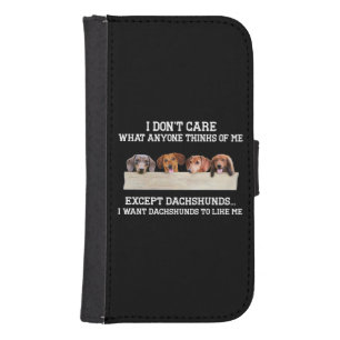 I Don't Care What Anyone Think Of Me Except Dachsh Galaxy S4 Wallet Case