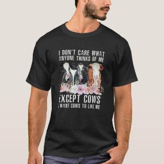 I Don't Care What Anyone Thinks Of Me  Cows Farmer T-Shirt