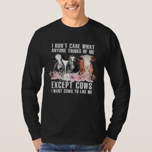 I Don't Care What Anyone Thinks Of Me Cows Farmer T-Shirt