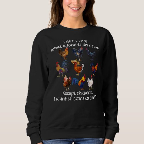 I Dont Care What Anyone Thinks Of Me Except Chick Sweatshirt