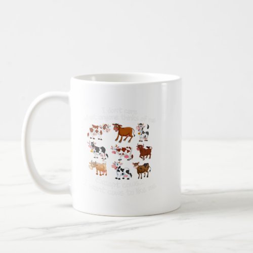 I Dont Care What Anyone Thinks Of Me Except Cows Coffee Mug