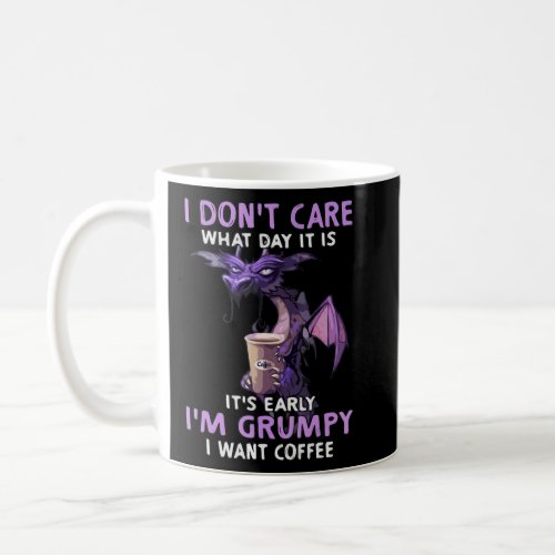 I Dont Care What Day It Is I Want Cofffee Love Co Coffee Mug