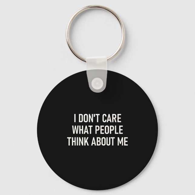 I Don't Care What People Think About Me, Funny, Sa Keychain (Front)