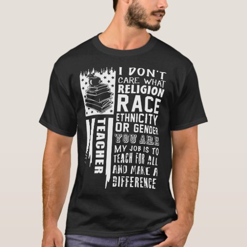 I dont care what religion race teacher t_shirtsI d T_Shirt