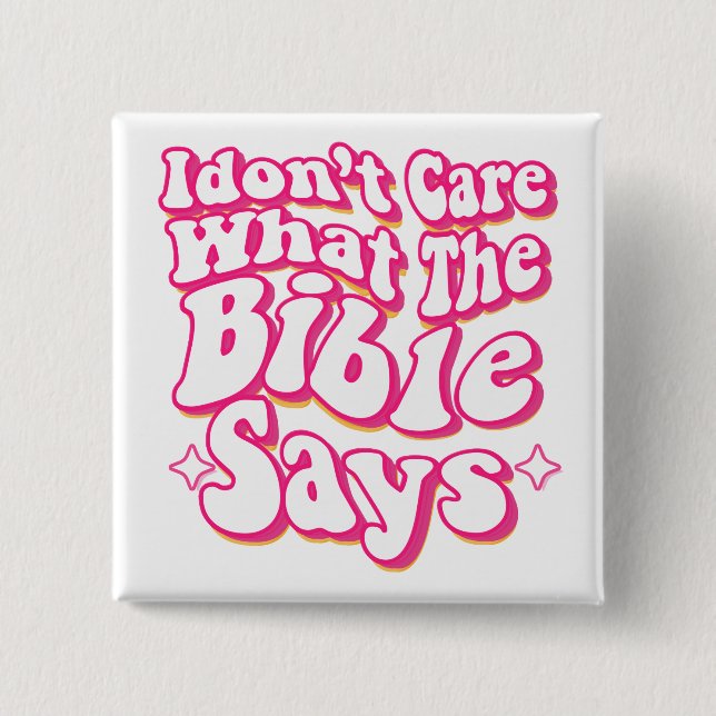 I Don't Care What The Bible Says Button (Front)