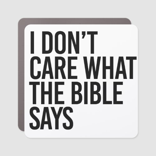 I dont care what the bible says car magnet