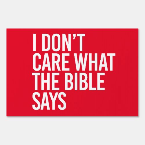 I dont care what the bible says sign