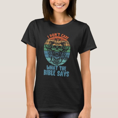 I Dont Care What The Bible Says Skull With Goat H T_Shirt