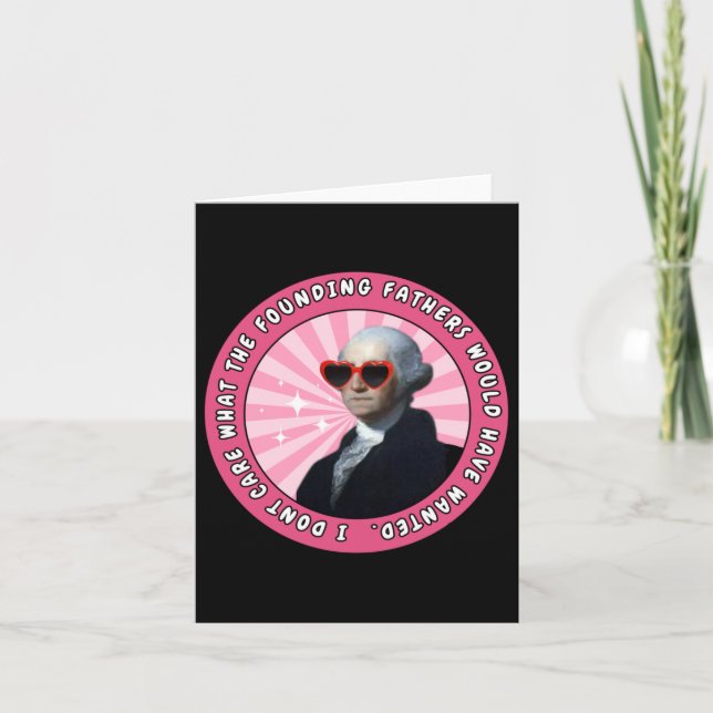 I Dont Care What The Founding Fathers Would Have W Card (Front)