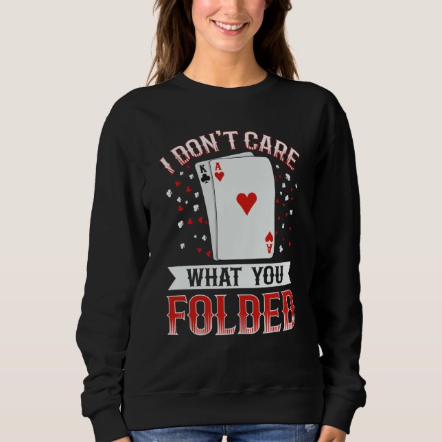 I don't care what you folded Quote for a Poker exp Sweatshirt (Front)
