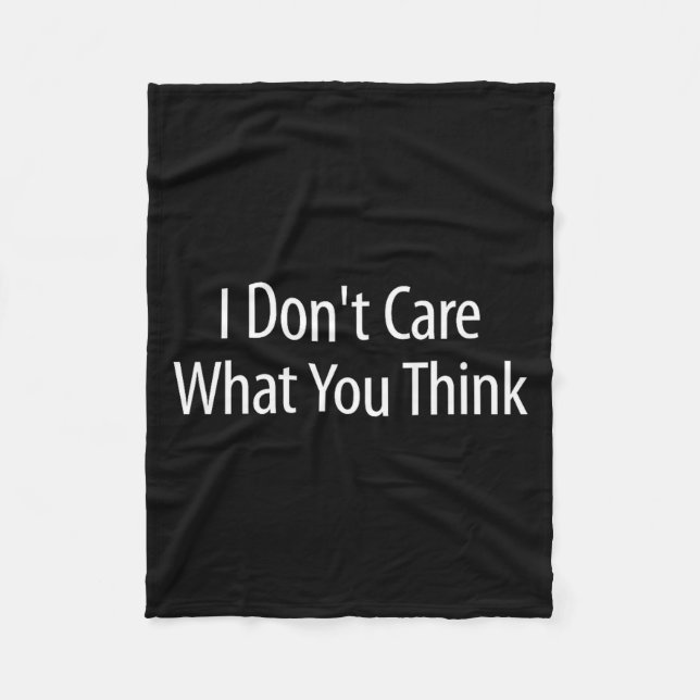 I Don't Care What You Think -  Fleece Blanket (Front)