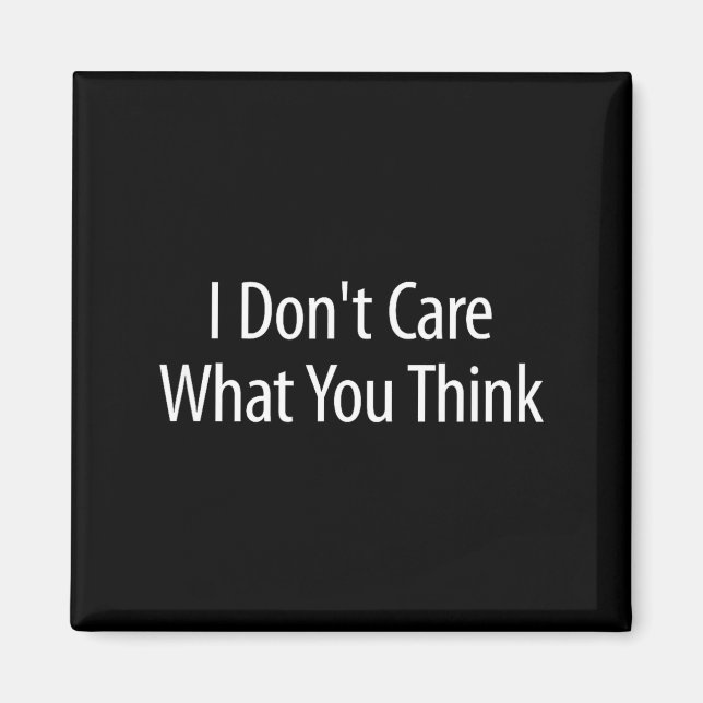 I Don't Care What You Think -  Magnet (Front)