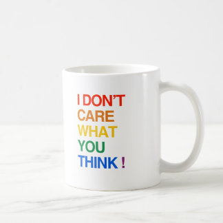 I DON'T CARE WHAT YOU THINK.png Coffee Mug