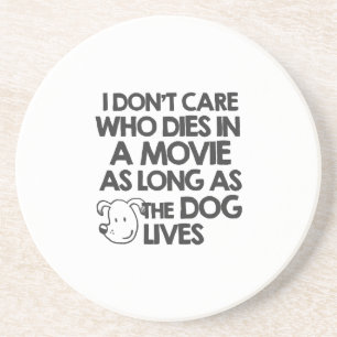 I don't care who dies in a movie as long as the do drink coaster