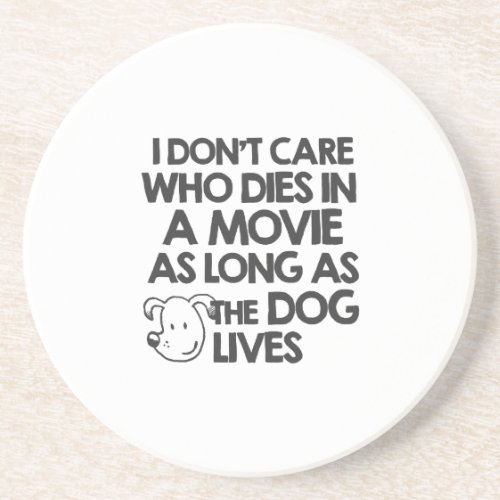 I dont care who dies in a movie as long as the do drink coaster