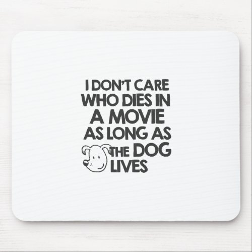 I dont care who dies in a movie as long as the do mouse pad