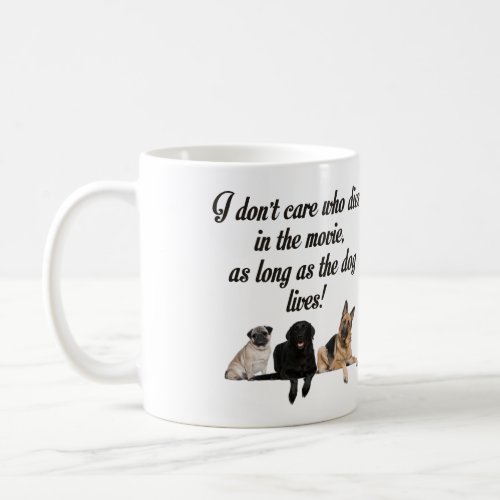 I DONT CARE WHO DIES IN THE MOVIE LET DOG LIVE COFFEE MUG