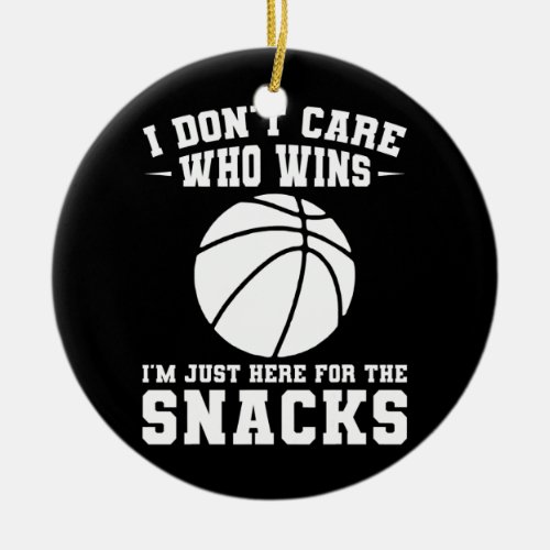 I dont care who wins basketball basketball game  ceramic ornament