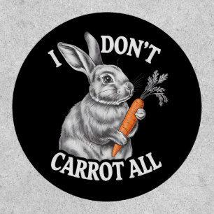 I Don't Carrot All Funny Easter Rabbit Bunny Patch