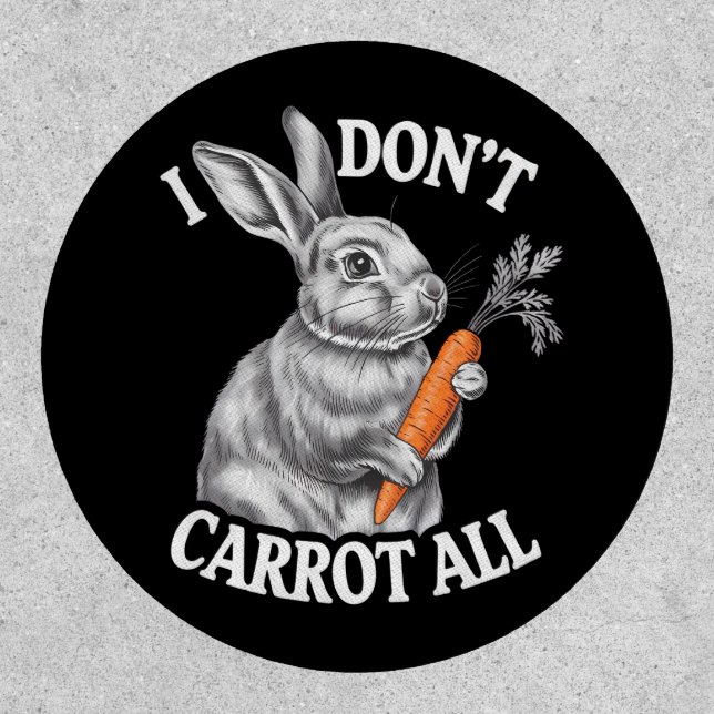 I Don't Carrot All Funny Easter Rabbit Bunny Patch (Front)