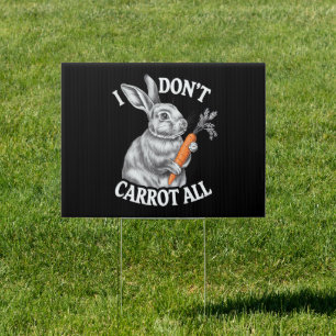 I Don't Carrot All Funny Easter Rabbit Bunny Sign