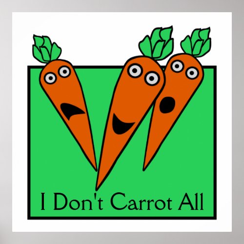 I Dont Carrot All Poster